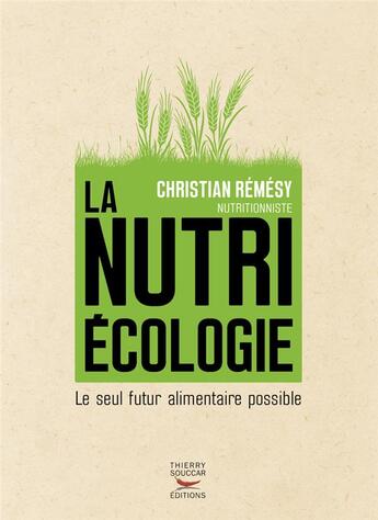 Couverture du livre « La nutriécologie ; le seul futur alimentaire possible » de Christian Remesy aux éditions Thierry Souccar