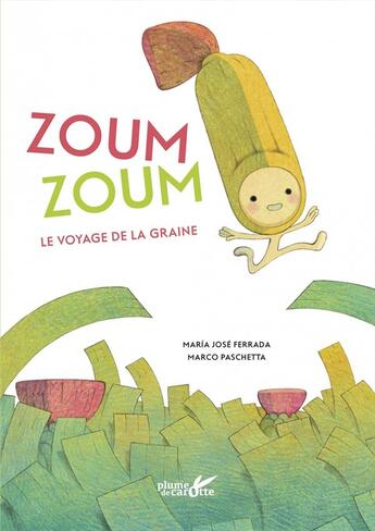 Couverture du livre « Zoum zoum : le voyage de la graine » de Marco Paschetta et Maria Jose Ferrada aux éditions Plume De Carotte