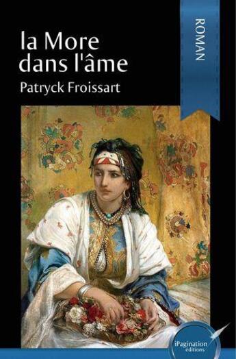 Couverture du livre « La more dans l'ame » de Patryck Froissart aux éditions Ipagination Editions