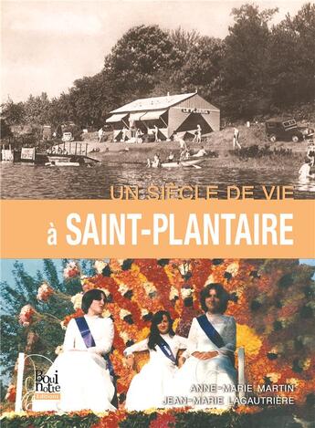 Couverture du livre « Un siècle de vie à Saint-Plantaire » de Anne-Marie Martin et Jean-Marie Lagautriere aux éditions La Bouinotte