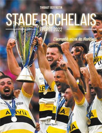 Couverture du livre « Stade rochelais, épopée 2022 : l'incroyable saison des Maritimes » de Thibaut Geffrotin aux éditions Talent Sport