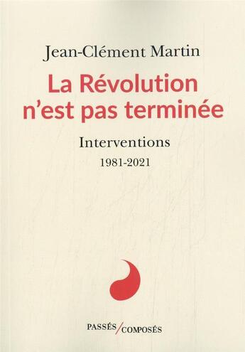 Couverture du livre « La Révolution n'est pas terminée : interventions, 1981-2021 » de Martin/Jean-Clement aux éditions Passes Composes