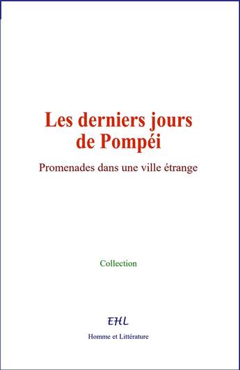 Couverture du livre « Les derniers jours de Pompéi : Promenades dans une ville étrange » de Collection aux éditions Homme Et Litterature