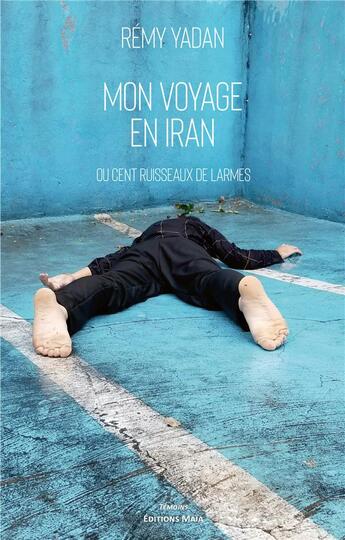 Couverture du livre « Mon voyage en Iran : ou cent ruisseaux de larmes » de Remy Yadan aux éditions Editions Maia