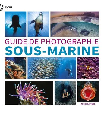 Couverture du livre « Guide de photographie sous-marine » de Alex Mustard aux éditions First