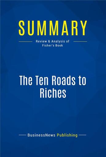 Couverture du livre « The Ten Roads to Riches : Review and Analysis of Fisher's Book » de  aux éditions Business Book Summaries