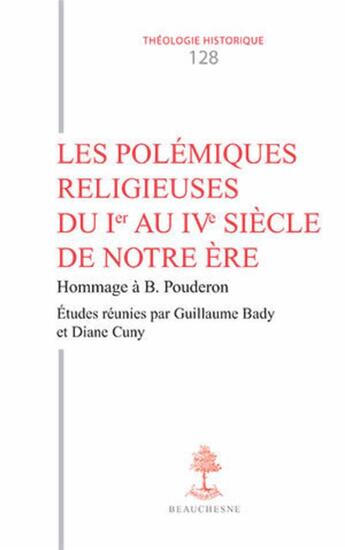 Couverture du livre « Les polémiques religieuses du Ier au IVe siècle de notre ère ; hommage à Bernard Pouderon » de Guillaume Bady et Diane Cuny et Collectif aux éditions Beauchesne