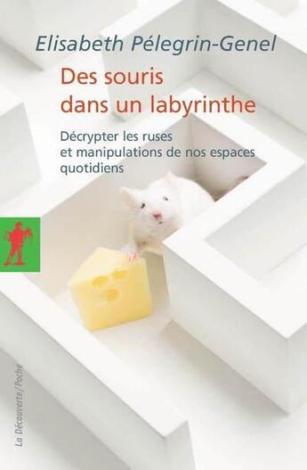 Couverture du livre « Des souris dans un labyrinthe ; décrypter les ruses et manipulations de nos espaces quotidiens » de Elisabeth Pelegrin-Genel aux éditions La Decouverte