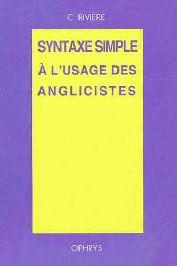 Couverture du livre « Syntaxe simple à l'usage des anglicistes » de Riviere aux éditions Ophrys