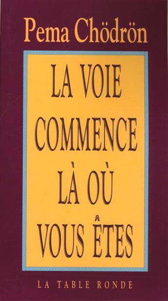 Couverture du livre « Voie comm la ou vous ete - guide pour pratiquer la compassion au quotidien » de Pema Chodron aux éditions Table Ronde