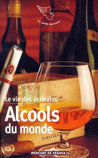 Couverture du livre « Le vin des écrivains t.3 ; alcools du monde » de  aux éditions Mercure De France