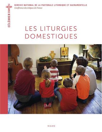 Couverture du livre « Les liturgies domestiques » de Bernadette Melois aux éditions Mame