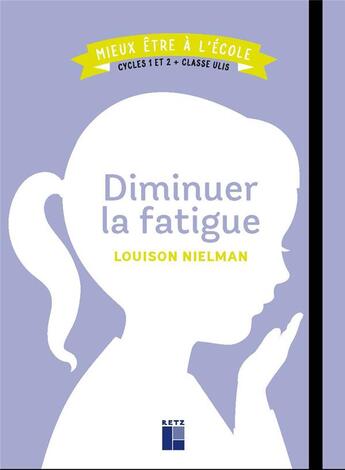 Couverture du livre « Diminuer la fatigue ; cycles 1 et 2 ; classe ULIS » de Louison Nielman aux éditions Retz