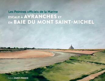 Couverture du livre « Les peintres officiels de la marine en escale à Avranches et au Mont Saint-Michel » de  aux éditions Ouest France