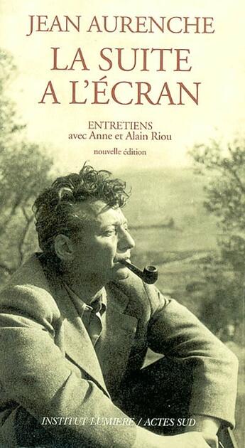 Couverture du livre « La suite à l'écran ; entretiens avec anne et alain riou » de Jean Aurenche aux éditions Actes Sud