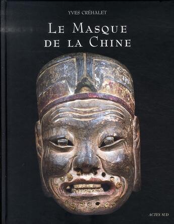 Couverture du livre « Le masque de la chine ; les masques du nuo ou la face cachée du dernier empire » de Collectif/Petit aux éditions Actes Sud