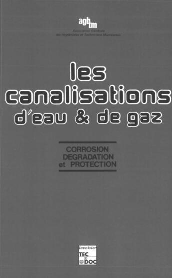 Couverture du livre « Les canalisations d'eau et de gaz : corrosion, dégradation et protection » de Christian Desachy aux éditions Tec Et Doc