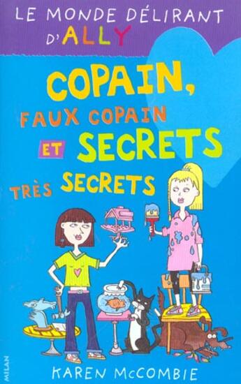 Couverture du livre « Le monde délirant d'Ally t.4 ; copain, faux copain et secrets très secrets » de Karen Mccombie aux éditions Milan