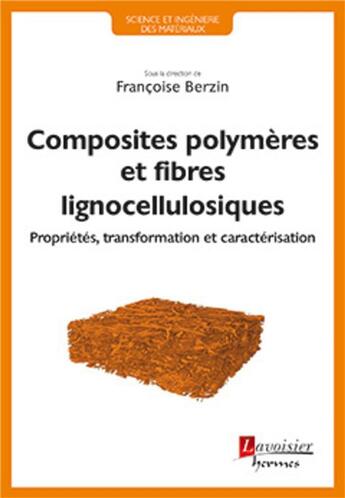 Couverture du livre « Composites polymères et fibres lignocellulosiques » de Francoise Berzin aux éditions Hermes Science Publications