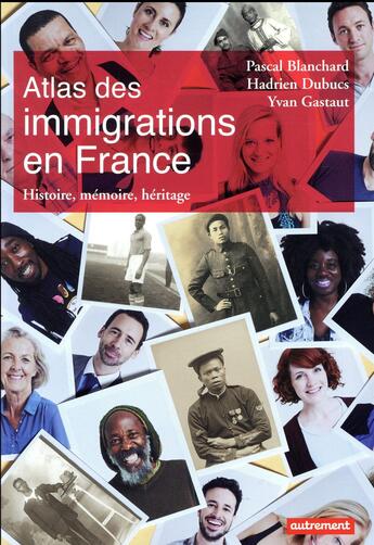 Couverture du livre « Atlas des immigrations en france - histoire, memoire, heritage » de Dubucs/Blanchard aux éditions Autrement