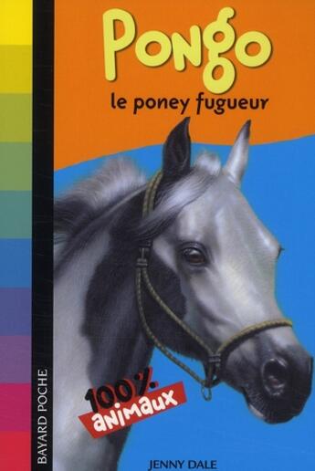 Couverture du livre « 100 % animaux ; Pongo, le poney fugueur » de Dale J aux éditions Bayard Jeunesse