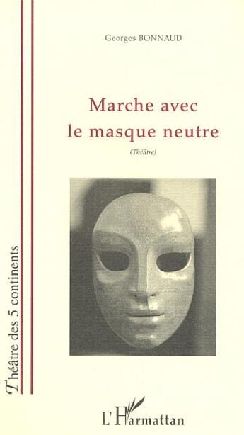 Couverture du livre « MARCHE AVEC LE MASQUE NEUTRE » de  aux éditions L'harmattan