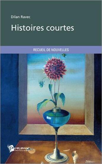 Couverture du livre « Histoires courtes » de Dilan Ravec aux éditions Publibook