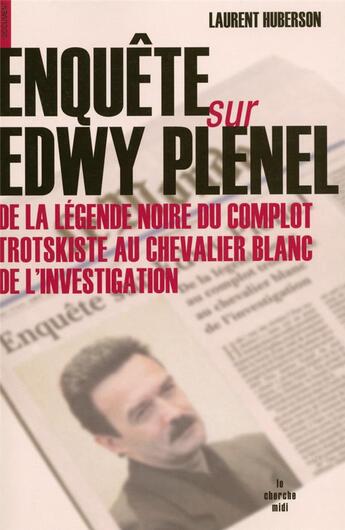 Couverture du livre « Enquête sur Edwy Plenel ; de la légende noire du complot trotskiste au chevalier blanc de l'investigation » de Laurent Huberson aux éditions Cherche Midi