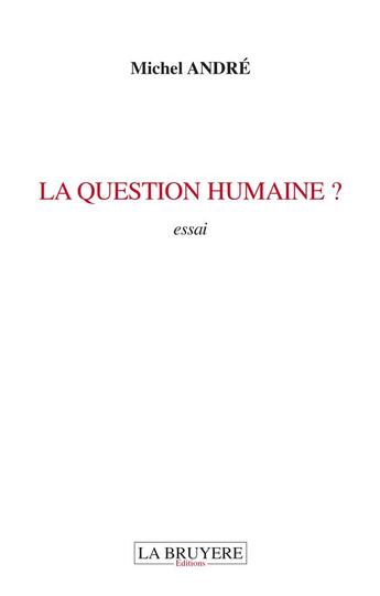 Couverture du livre « La question humaine ? » de Michel André aux éditions La Bruyere