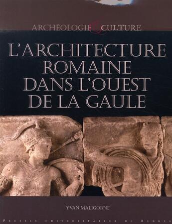 Couverture du livre « L'architecture romaine dans l'ouest de la gaule ; les monuments et leur décor dans les cités des osisme » de Yvan Maligorne aux éditions Pu De Rennes