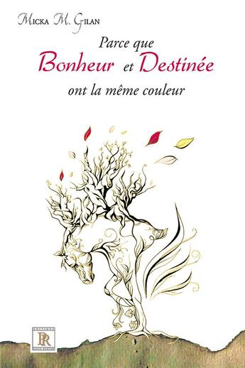 Couverture du livre « Parce que bonheur et destinée ont la même couleur » de Micka M. Gilan aux éditions Paulo Ramand