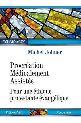 Couverture du livre « Procréation médicalement assistée ; pour une éthique protestante évangélique » de Michel Johner aux éditions Kerygma