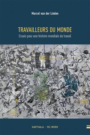 Couverture du livre « Travailleurs du monde : essai pour une histoire mondiale du travail » de Marcel Van Der Linden aux éditions Karthala