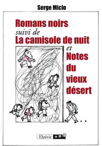 Couverture du livre « Romans noirs ; la camisole de nuit ; notes du vieux désert » de Serge Miclo aux éditions Elzevir