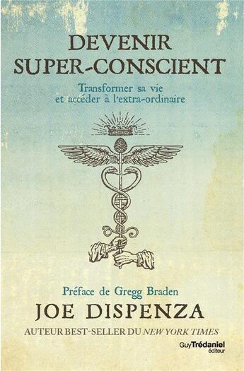 Couverture du livre « Devenir super-conscient ; transformer sa vie et accéder à l'extra-ordinaire » de Joe Dispenza aux éditions Guy Trédaniel