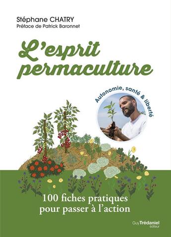 Couverture du livre « L'esprit permaculture : biodiversité, alimentation, hygiène et santé, énergie » de Stephane Chatry aux éditions Guy Trédaniel