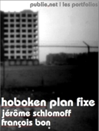 Couverture du livre « Hoboken, plan fixe » de Francois Bon et Jerome Schlomoff aux éditions Publie.net