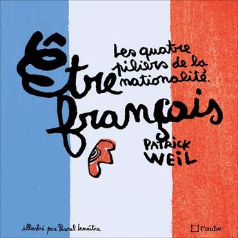 Couverture du livre « Être francais ; les quetre piliers de la nationalité » de Pascal Lemaitre et Patrick Weil aux éditions Editions De L'aube