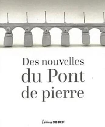 Couverture du livre « Des nouvelles du pont de pierre » de  aux éditions Sud Ouest Editions