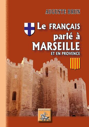 Couverture du livre « Le français parlé à Marseille et en Provence » de Auguste Brun aux éditions Editions Des Regionalismes