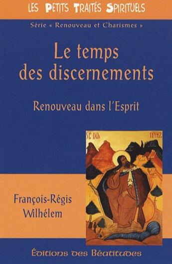 Couverture du livre « Le temps des discernements ; renouveau dans l'esprit » de Wilhelem F.R aux éditions Des Beatitudes