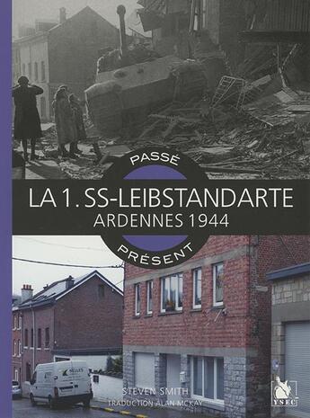 Couverture du livre « Passé-présent : la 1. SS-Leibstandarte ; Ardennes 1944 » de Stephen Smith et Simon Forty aux éditions Ysec