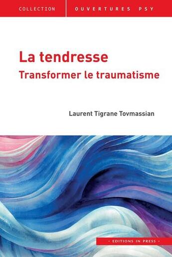 Couverture du livre « La tendresse : transformer le traumatisme » de Laurent Tigrane Tovmassian aux éditions In Press