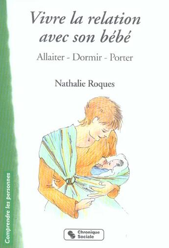 Couverture du livre « Vivre la relation avec son bebe - allaiter dormir porter » de Nathalie Roques aux éditions Chronique Sociale