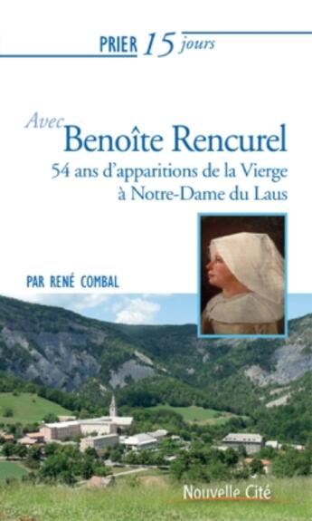 Couverture du livre « Prier 15 jours avec Benoîte Rencurel : 54 ans d'apparitions de la Vierge à Notre-Dame du Laus » de Rene Combal aux éditions Nouvelle Cite