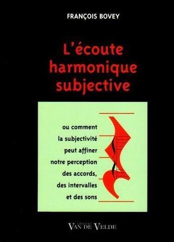 Couverture du livre « L'écoute harmonique subjective » de Francois Bovey aux éditions Van De Velde