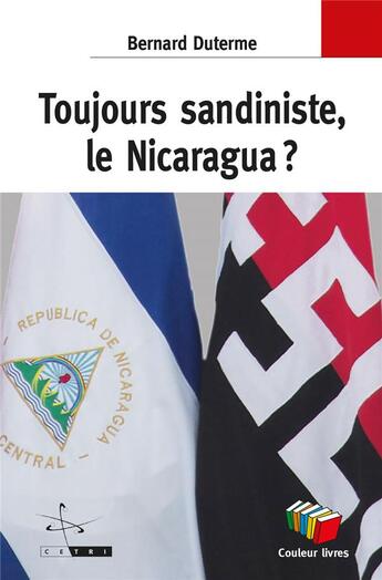 Couverture du livre « Toujours sandiniste . le Nicaragua ? » de Bernard Duterme aux éditions Couleur Livres