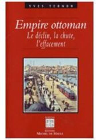 Couverture du livre « Empire ottoman ; le déclin, la chute, l'effacement » de Yves Ternon aux éditions Michel De Maule