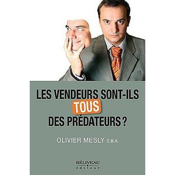 Couverture du livre « Les vendeurs sont-ils tous des prédateurs ? » de Olivier Mesly aux éditions Beliveau