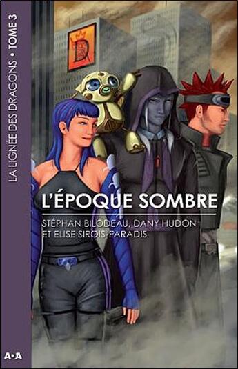 Couverture du livre « La lignée des dragons t.3 ; l'époque sombre » de Dany Hudon et Elise Sirois-Paradis et Stephan Blondeau aux éditions Ada